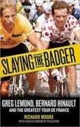 slaying the badger greg lemond bernard hinault and the greatest tour