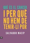que es el cancer i per que no hem de tenir-li por