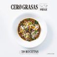 cero grasas: 50 recetas ligeras deliciosas y contrastadas