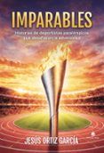 imparables historias de deportistas paralimpicos que desafiaron la adversidad