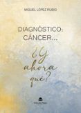 diagnóstico: cáncer ... ¿y ahora qué ?
