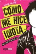 como me hice idiota