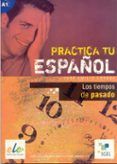 los tiempos de pasado practica tu pasado