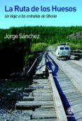 la ruta de los huesos un viaje a las entranas de siberia