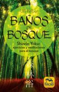baños de bosque: shinrin-yoku: ejercicios y meditaciones para el bosqu