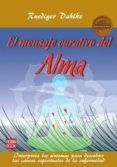 el mensaje curativo del alma: interpreta los sintomas para descub rir