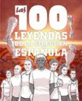 las 100 leyendas de la seleccion espanola
