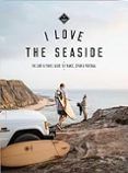 I Love The Seaside - France Spain & Portugal : The Surf Travel Guide
