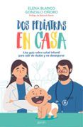 dos pediatras en casa una guia sobre salud infantil para salir de dud
