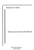 Ahora que ya somos solo silencio