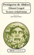 protagoras de abdera: dissoi logoi: textos relativistas