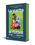 La vuelta al futbol en 80 (+20) historias. Edición especial con cantos tintados
