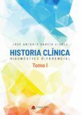 Historia clínica. Diagnóstico diferencial. Tomo I