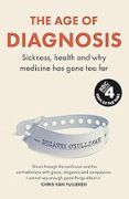 The Age Of Diagnosis : Sickness Health And Why Medicine Has Gone Too F