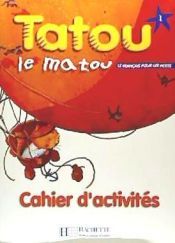 Tatou le Matou 1. Cahier d'activites
