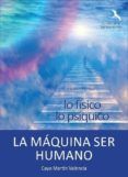 la maquina del ser humano eslabon perdido entre lo fisico y lo psiqui