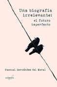 una biografia irrelevante el futuro imperfecto
