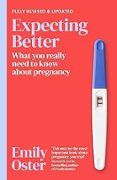 Expecting Better: Why The Conventional Pregnancy Wisdom Is Wrong And W