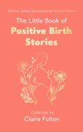 the little book of positive birth stories