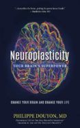Neuroplasticity: Your Brain S Superpower: Change Your Brain And Change