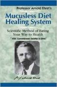 Mucusless Diet Healing System: Scientific Method Of Eating Your Way To