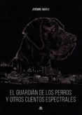 el guardian de los perros y otros cuentos espectrales