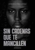 sin cadenas que te mancillen
