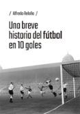 una breve historia del futbol en 10 goles
