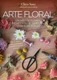 arte floral un ano de flores 12 proyectos de temporada con alma rural