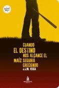 cuando el destino nos alcance el maiz seguira creciendo