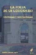 la forja de un legionario  venturas y desventuras
