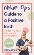 Midwife Pipas Guide To A Positive Birth