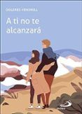 a ti no te alcanzara