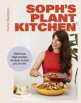 sophs plant kitchen delicious high protein recipes to fuel you f or l