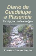 (i.b.d.) diario de guadalupe a plasencia: un viaje por caminos antiguo