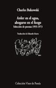 arder en el agua ahogarse en el fuego: seleccion de poemas 1955- 1973