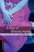 a pair of ghostly hands and other stories (obl 3: oxford bookworm s li