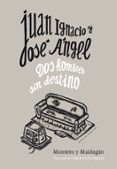 juan ignacio y jose angel dos hombres sin destino
