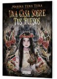 una casa sobre tus huesos