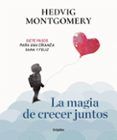 la magia de crecer juntos siete pasos para una crianza sana y feliz