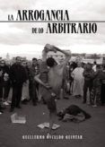 La arrogancia de lo arbitrario