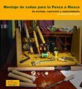 montaje de cañas para la pesca a mosca: su montaje reparacion y manten