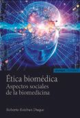 etica biomedica aspectos sociales de la biomedicina