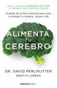 alimenta tu cerebro: el poder de la flora intestinal para curar y prot