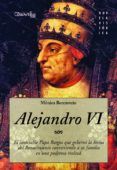 alejandro vi: el insaciable papa borgia que goberno la roma del renaci