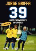 39 anos en divisiones inferiores