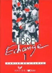 Libre Echange 1. Cahier D'Exercices