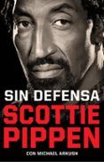 sin defensa. las explosivas memorias de scottie pippen
