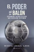 el poder y el balon episodios futbolisticos que hicieron historia