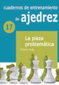 cuadernos de entrenamiento de ajedrez 17 la pieza problematica